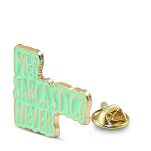 Pins "Me? sarcastic? never" Green-Gold